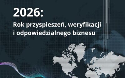 2026: Rok przyspieszeń, weryfikacji i odpowiedzialnego biznesu